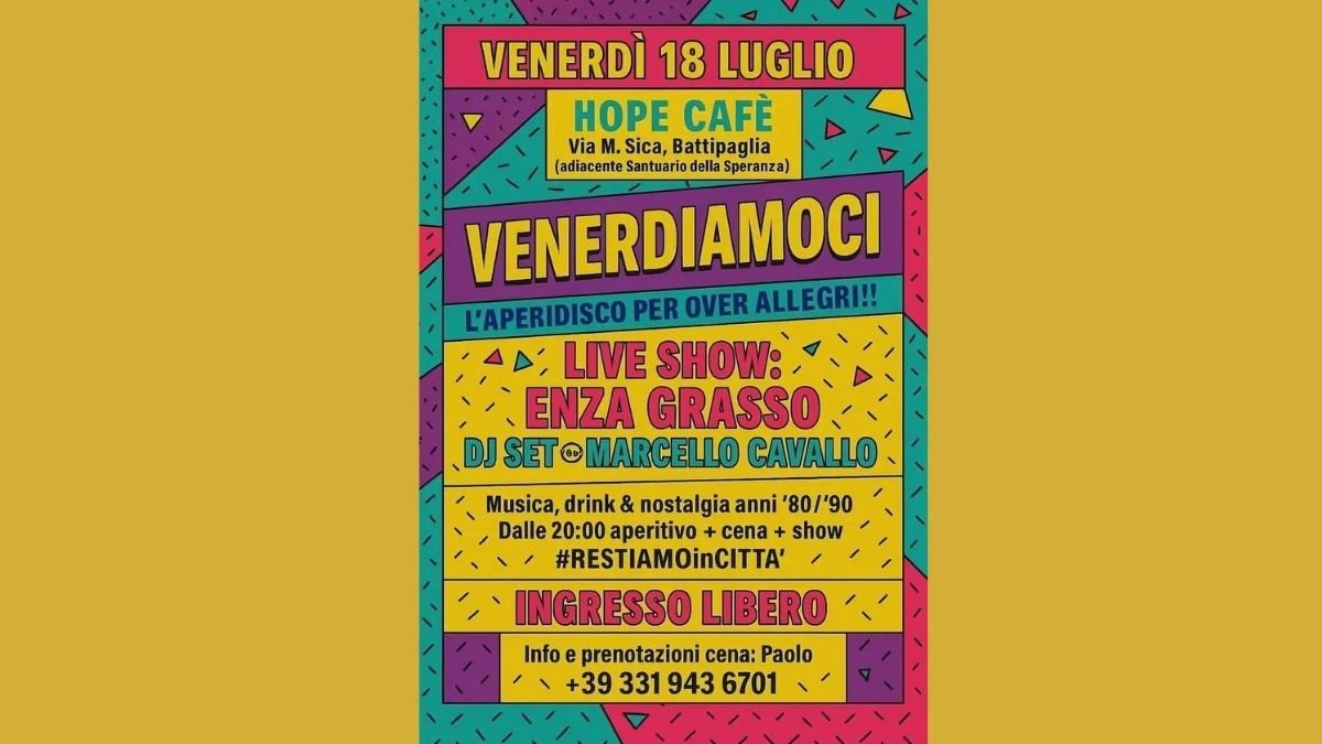 Locandina colorata dell'evento "Venerdiamoci - L'aperidisco per over allegri" che si terrà venerdì 18 luglio presso il Hope Cafè di Battipaglia, con live show di Enza Grasso e DJ set di Marcello Cavallo. Musica, aperitivo e cena a tema anni '80/'90. Ingresso libero.